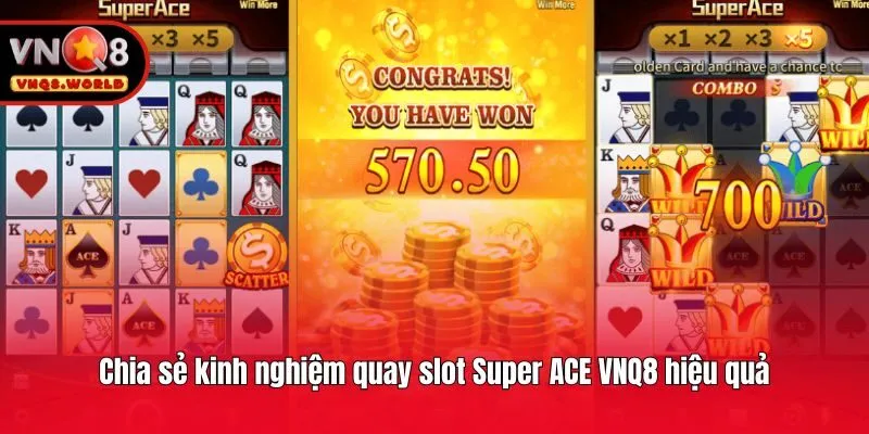 Chia sẻ kinh nghiệm quay slot Super ACE VNQ8 hiệu quả