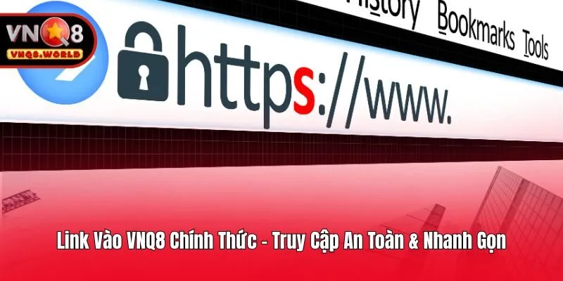 Link Vào VNQ8 Chính Thức - Truy Cập An Toàn & Nhanh Gọn