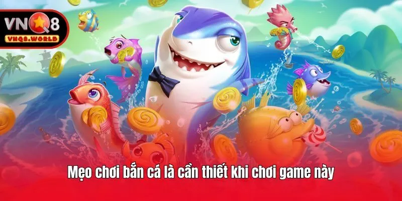Mẹo chơi bắn cá là cần thiết khi chơi game này