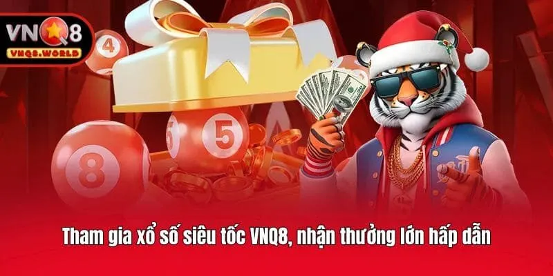 Tham gia xổ số siêu tốc VNQ8, nhận thưởng lớn hấp dẫn