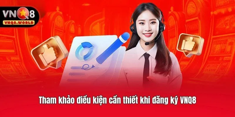 Tham khảo điều kiện cần thiết khi đăng ký VNQ8