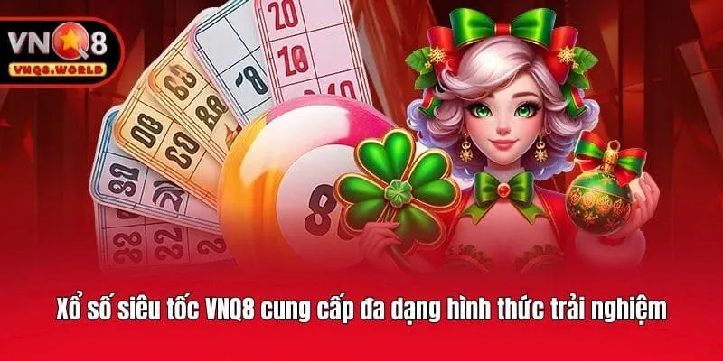 Xổ số siêu tốc VNQ8 cung cấp đa dạng hình thức trải nghiệm